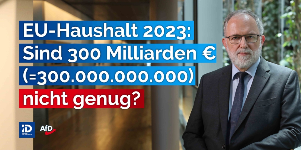 EU-Haushalt 2023: Sind 300.000.000.000 Euro Nicht Genug? - Joachim Kuhs